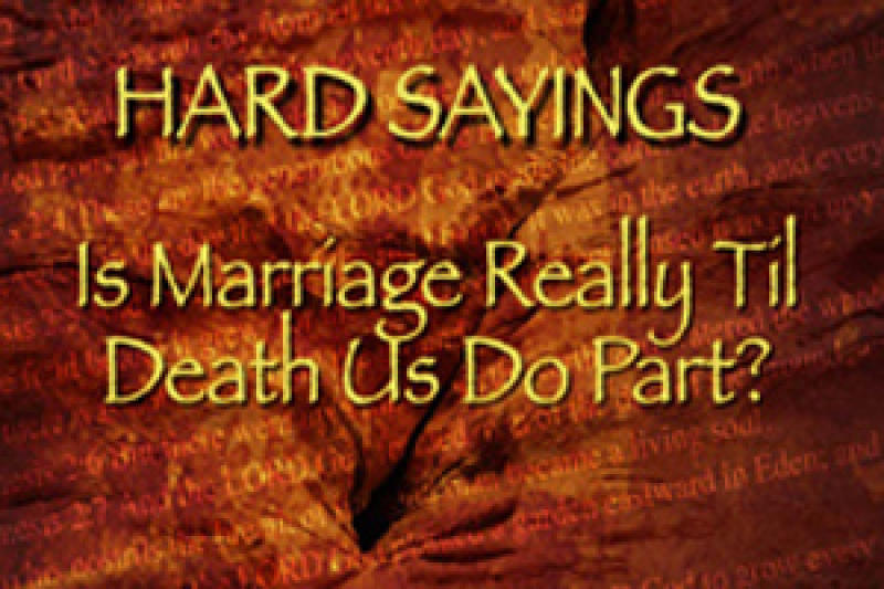 Time of Grace - Hard Sayings: Is Marriage Really Til Death Do Us Part?